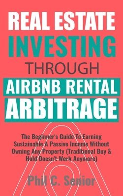 bokomslag Real Estate Investing Through AirBNB Rental Arbitrage