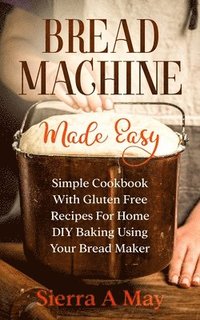 bokomslag Bread Machine Made Easy