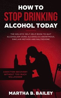 bokomslag How To Stop Drinking Alcohol Today