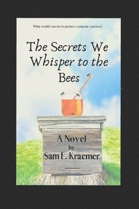 bokomslag The Secrets We Whisper To The Bees