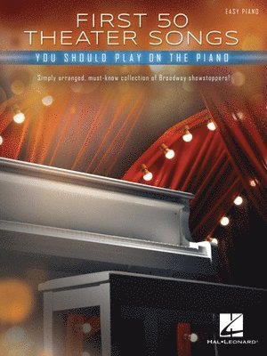 bokomslag First 50 Theater Songs You Should Play on Piano: Simply Arranged, Must-Know Broadway Showstoppers Arranged for Easy Piano with Lyrics
