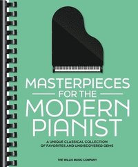 bokomslag Masterpieces for the Modern Pianist: A Unique Classical Piano Collection of Favorites and Undiscovered Gems