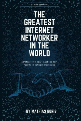 The greatest internet networker in the world: Network Marketing