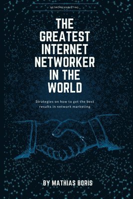 The greatest internet networker in the world: Network Marketing 1