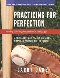 bokomslag Practicing for Perfection: Key Drills for Every Position and Skill Set in Baseball, Softball, and Little League