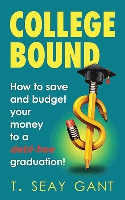 bokomslag College Bound: How to Save and Budget Your Money to a debt-free Graduation