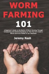 bokomslag Worm Farming 101: A Beginner's Guide To