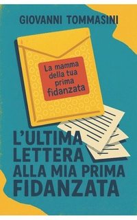 bokomslag L'Ultima Lettera Alla Mia Prima Fidanzat