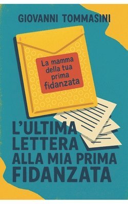bokomslag L'Ultima Lettera Alla Mia Prima Fidanzat