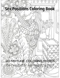 bokomslag Sex positions coloring book 20 mature coloring pages Be ready for kamasutra fun!