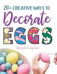 bokomslag 20+ Creative Ways to Decorate Eggs (for Easter or any time)