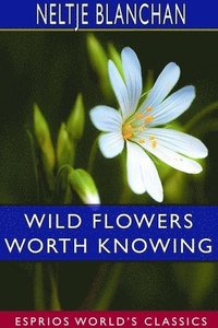 bokomslag Wild Flowers Worth Knowing (Esprios Classics)