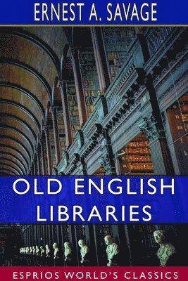 bokomslag Old English Libraries (Esprios Classics)