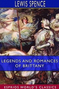 bokomslag Legends and Romances of Brittany (Esprios Classics)