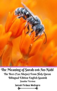 bokomslag The Meaning of Surah 016 An-Nahl The Bees Las Abejas From Holy Quran Bilingual Edition English Spanish Standar Version