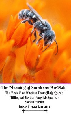 bokomslag The Meaning of Surah 016 An-Nahl The Bees Las Abejas From Holy Quran Bilingual Edition English Spanish Standar Version