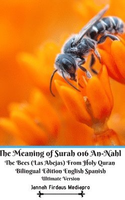 bokomslag The Meaning of Surah 016 An-Nahl The Bees (Las Abejas) From Holy Quran Bilingual Edition English Spanish Ultimate
