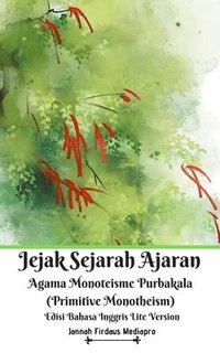 bokomslag Jejak Sejarah Ajaran Agama Monoteisme Purbakala (Primitive Monotheism) Edisi Bahasa Inggris Lite Version