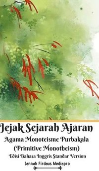 bokomslag Jejak Sejarah Ajaran Agama Monoteisme Purbakala (Primitive Monotheism) Edisi Bahasa Inggris Standar Version