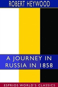 bokomslag Journey in Russia in 1858 (Esprios Classics)