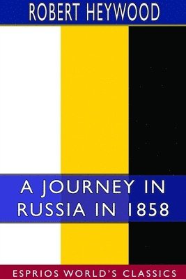 bokomslag Journey in Russia in 1858 (Esprios Classics)