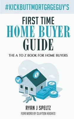 bokomslag #KickButtMortgageGuy's First Time Home Buyer Guide
