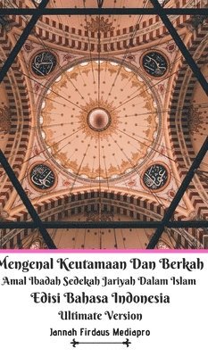 bokomslag Mengenal Keutamaan Dan Berkah Amal Ibadah Sedekah Jariyah Dalam Islam Edisi Bahasa Indonesia Ultimate Version