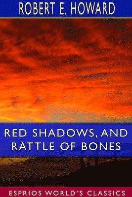 Robert E Howard, Robert E. Howard - Red Shadows, and Rattle of Bones (Esprios Classics), Häftad