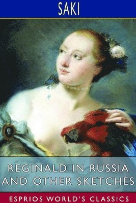 Saki - Reginald in Russia and Other Sketches (Esprios Classics), Häftad