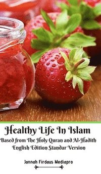 bokomslag Healthy Life In Islam Based from The Holy Quran and Al-Hadith English Edition Standar Version
