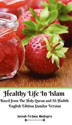 bokomslag Healthy Life In Islam Based from The Holy Quran and Al-Hadith English Edition Standar Version