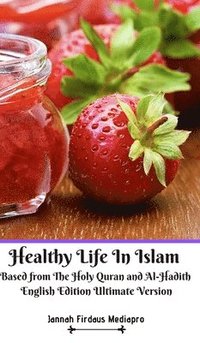 bokomslag Healthy Life In Islam Based from The Holy Quran and Al-Hadith English Edition Ultimate Version