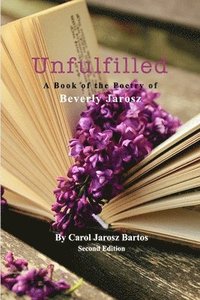 bokomslag Unfulfilled - A Book of the Poetry of Beverly Jarosz