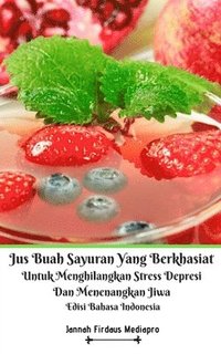 bokomslag Jus Buah Sayuran Yang Berkhasiat Untuk Menghilangkan Stress Depresi Dan Menenangkan Jiwa Edisi Bahasa Indonesia
