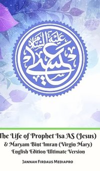 bokomslag The Life of Prophet Isa AS (Jesus) And Maryam Bint Imran (Virgin Mary) English Edition Ultimate Version