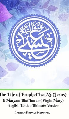 bokomslag The Life of Prophet Isa AS (Jesus) And Maryam Bint Imran (Virgin Mary) English Edition Ultimate Version