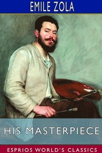 bokomslag His Masterpiece (Esprios Classics)