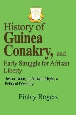 History of Guinea Conakry, and Early Struggle for African Liberty 1