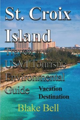 bokomslag St. Croix Island Travel, USVI Touristic Environmental Guide