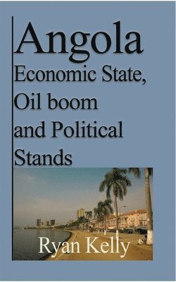bokomslag Angola Economic State, Oil boom and Political Stands