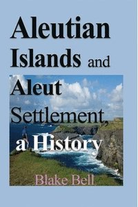 bokomslag Aleutian Islands and Aleut Settlement, a History