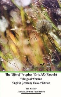 bokomslag The Life of Prophet Idris AS (Enoch) Bilingual Version English Germany Classic Edition