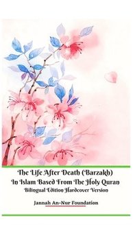 bokomslag The Life After Death (Barzakh) In Islam Based from The Holy Quran Bilingual Edition Hardcover Version