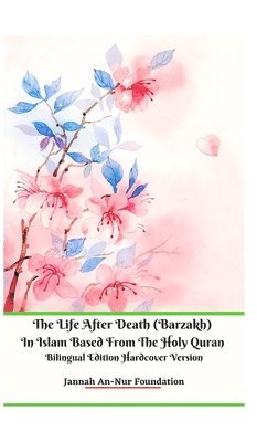bokomslag The Life After Death (Barzakh) In Islam Based from The Holy Quran Bilingual Edition Hardcover Version