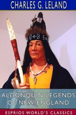 bokomslag Algonquin Legends of New England (Esprios Classics)