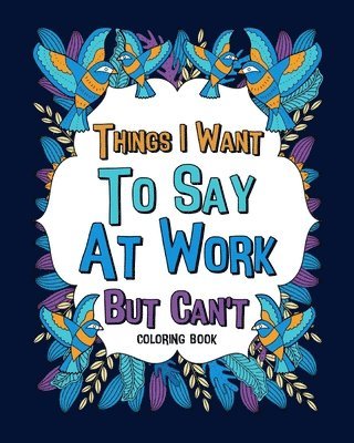 bokomslag Things I Want To Say At Work But Can'T C