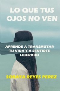 bokomslag Lo Que Tus Ojos No Ven