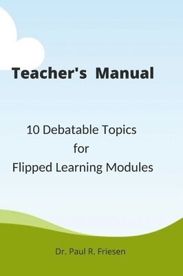 Teacher's Manual - 10 Debatable Topic for Flipped Learning Classes
