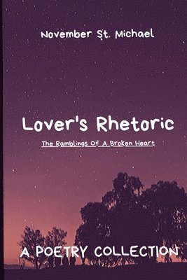 bokomslag Lover's Rhetoric: The Ramblings Of A Broken Heart