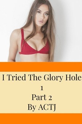 bokomslag I Tried The Glory Hole 1: Part 2